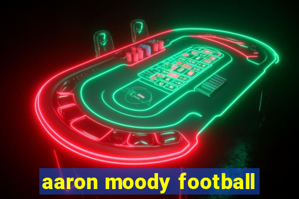 aaron moody football